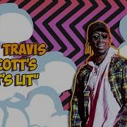 Its Lit Travis Scott