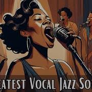 Greatest Vocal Jazz Songs Vocal Jazz Smooth Jazz