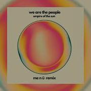 We Are The People Empire Of The Sun Me N Ü Remix