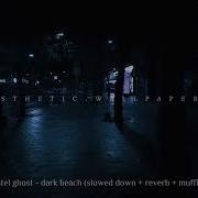 Pastel Ghost Dark Beach Slowed Down Reverb Muffled