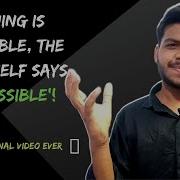 Nothing Is Impossible The World Itself Says I M Possible