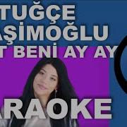 Tuğçe Haşimoğlu Unut Beni Ay Ay Ay Ay Karaoke Enstrümantal