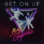 Big Gigantic Get On Up