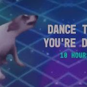 Dance Till You Re Dead 10 Hours