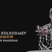 Akmal Xolxodjayev Yomgir Shaxzoda