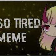 I M So Tired Meme Gacha Life Warning Lazy Edit