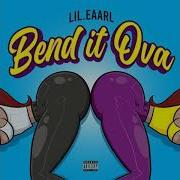 Lil Eaarl Bend It Ova