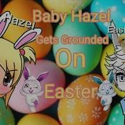 Baby Hazel Gets Grouned Easter