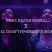 Still Don T Know My Name X Feel Something Complete Edit Version