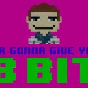 Never Gonna Give You Up 8 Bit Remix Cover Version Tribute To Rick