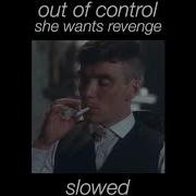 Out Of Control She Wants Revenge Slowed