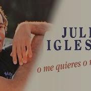 Julio Iglesias O Me Quieres O Me Dejas