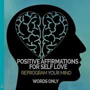 Positive Affirmations For Self Love Reprogram Your Mind Words Only