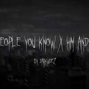 People You Know X Him And I