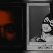 Call Out My Dangerous Woman Mashup Of Ariana Grande The Weeknd