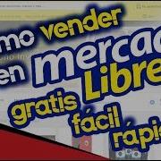 Como Vender En Mercadolibre Mexico Gratis Facil Y Rapido Tutorial