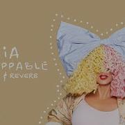 Sia Unstoppable Slowed