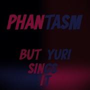 Yuri Sings Phantasm