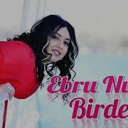 Ebru Nur Birdenem Official Klip