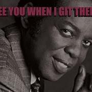 Lou Rawls See You When I Git There