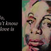 Nina Simone You Don T Know What Love Is With Lyrics