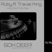 Dj Ruby Why Don T You See Feat Travis King