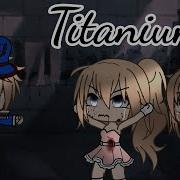 Titanium Gacha Life