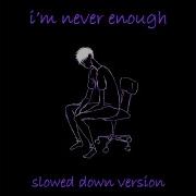 I M Never Enough Slowed