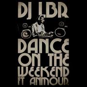 Dj Lbr Dance On The Weekend Feat Anmour Club Mix