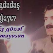 Ağadadaş Ağayev Təki Gözəl Getməyəsən