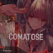 Nightcore Comatose