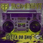 Gotta Do This Extended Mix Rombe4T