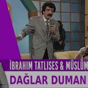 Ibrahim Tatlises Mp3 Daglar Duman Olur