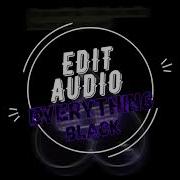 Everything Black Edit Audio