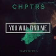 Chptrs You Will Find Me