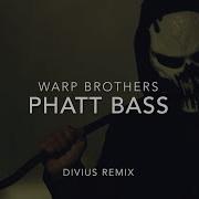 Warp Brother Phatt Bass Divius Remix