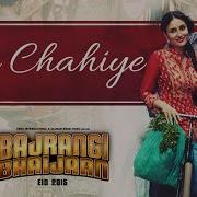 Tu Chahiye From Bajrangi Bhaijaan