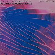 A Little Conversation Franky Rizardo Extended Remix Nick Curly