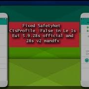 Fix Safetynet Ctsprofile False In Le 1S Eui 5 9 28S Official And 28S