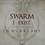 Swarm I Exist In My Dreams