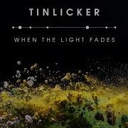 Tinlicker When The Light Fades