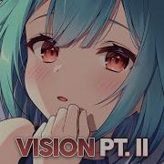 Nightcore Vision Pt 2