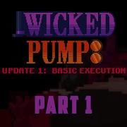 Wicked Pump Basic Execution Part 1