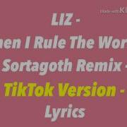 Liz When I Rule The World Sortagoth Remix Tiktok Version Lyrics