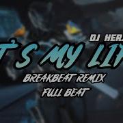 Dj It S My Life Breakbeat Remix Terbaru 2019 Full Bass