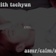 Asmr Sleeping With Taehyun Txt