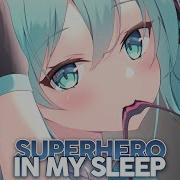 Nightcore Superhero In My Sleep