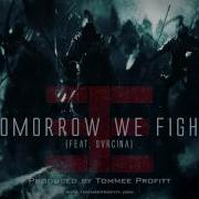 Tomorrow We Fight Feat Svrcina Tommee Profitt