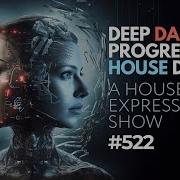 Deep Dance Progressive House Dj Mix A House Express Show 522