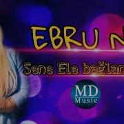 Ebru Sene Ele Baglanmisam